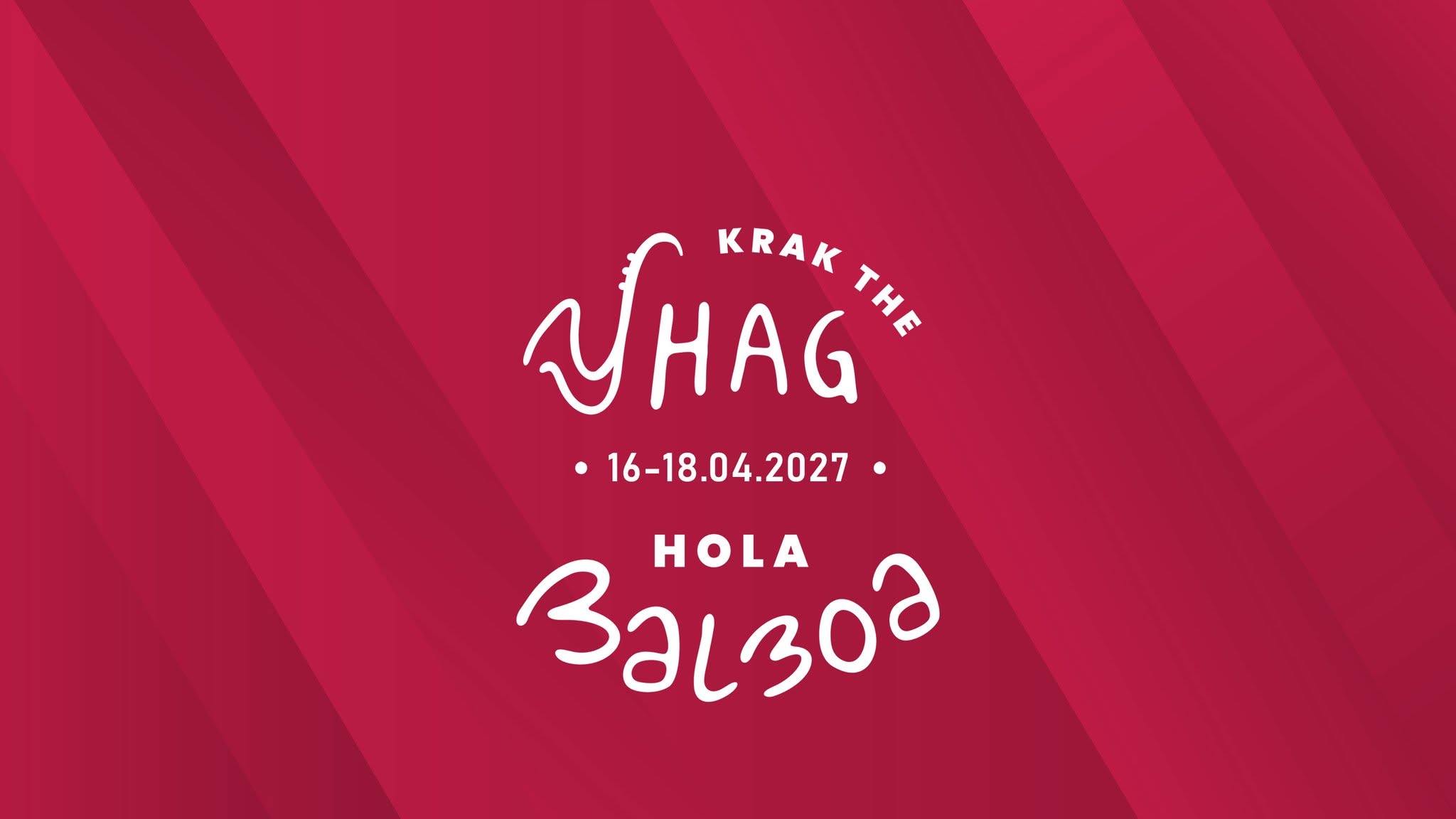 𝗞𝗿𝗮𝗸 𝗧𝗵𝗲 𝗦𝗵𝗮𝗴 ¡𝗛𝗼𝗹𝗮 𝗕𝗮𝗹𝗯𝗼𝗮! 2027 — FRI 16 – SUN 18 APR 2027