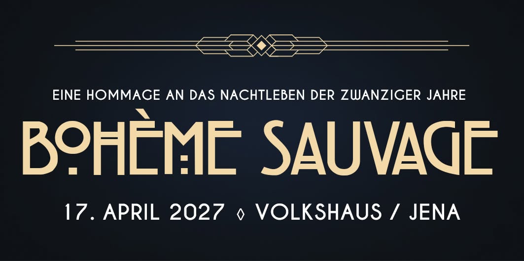 Bohème Sauvage Jena Nº4 • 17. April 2027 • Volkshaus Jena — SAT 17 APR 2027