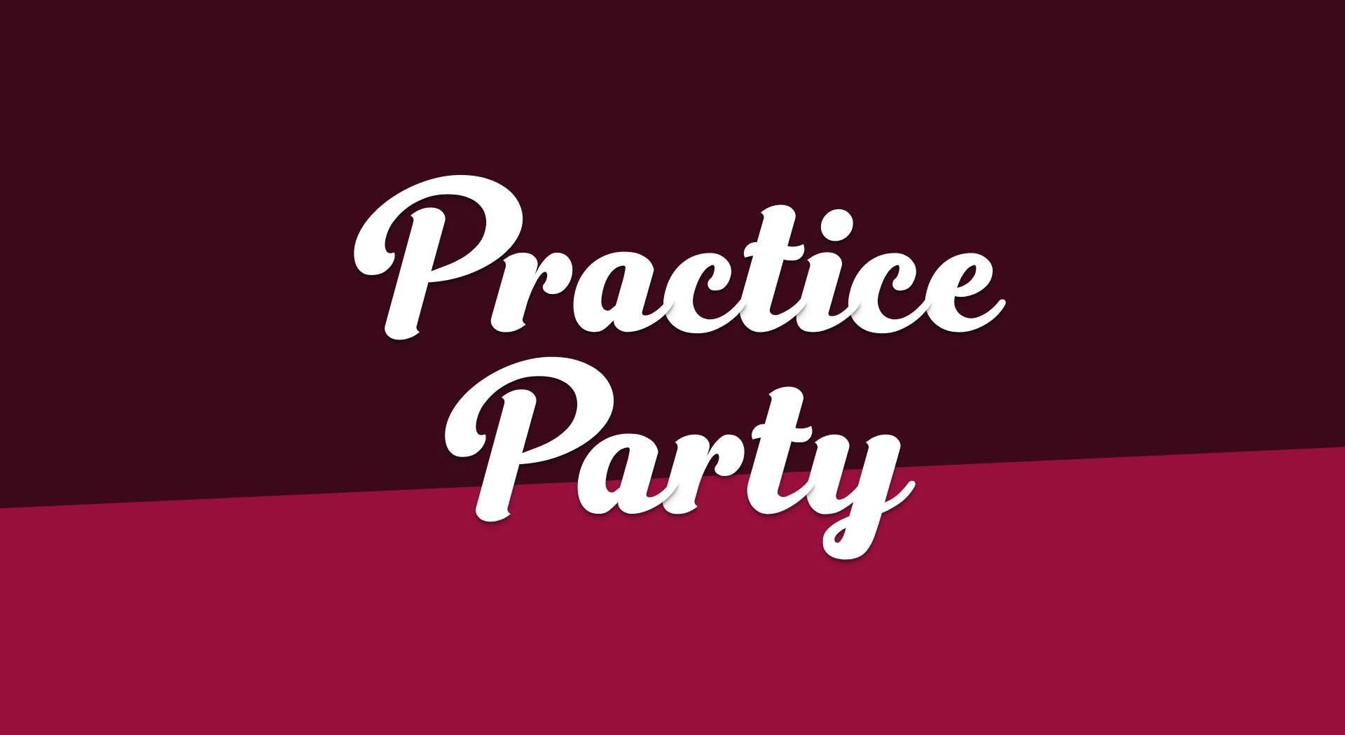 Practice Party — MON 12 OCT