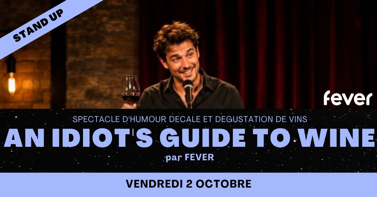 AN IDIOT'S GUIDE TO WINE - stand up et dégustations de vins — FRI 2 OCT