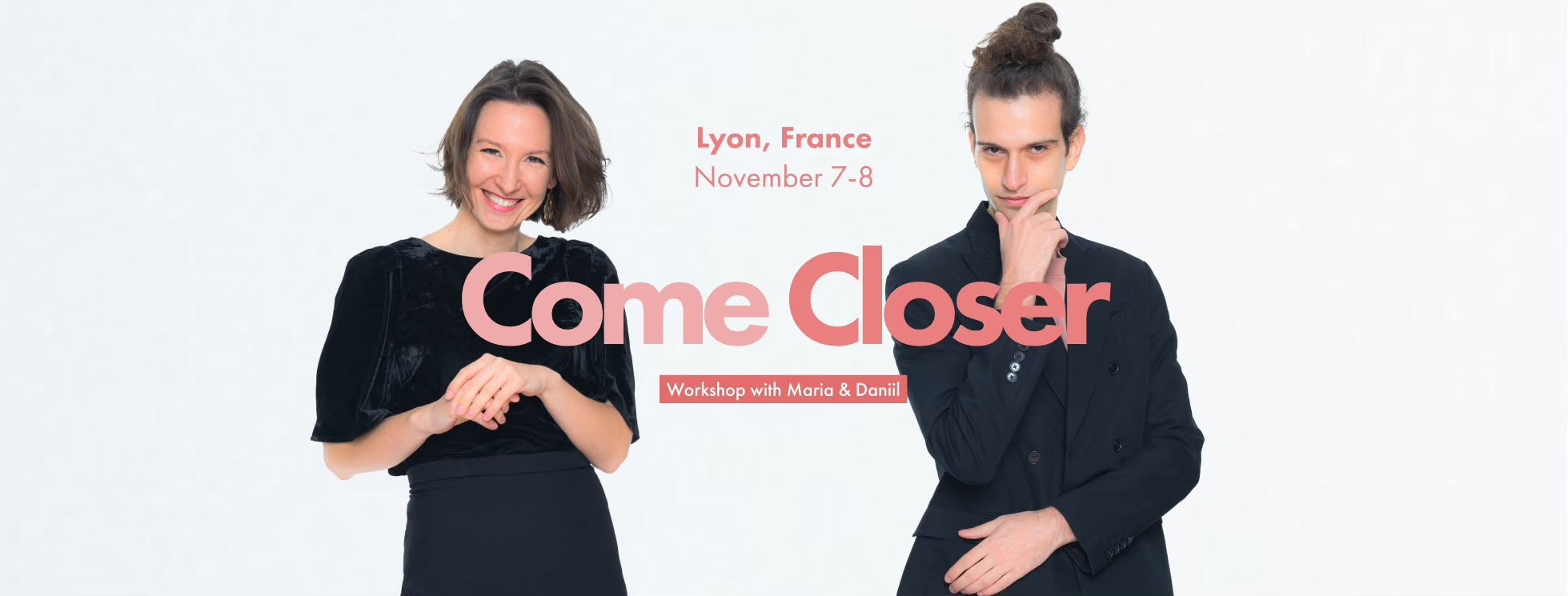 Come Closer | Workshop with Maria & Daniil — SAT 7 – SUN 8 NOV