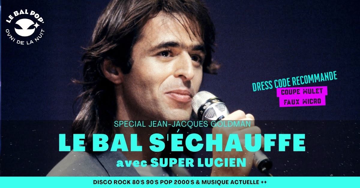 Le Bal s'échauffe spécial Jean-Jacques Goldman avec Super Lucien — FRI 16 – SAT 17 OCT
