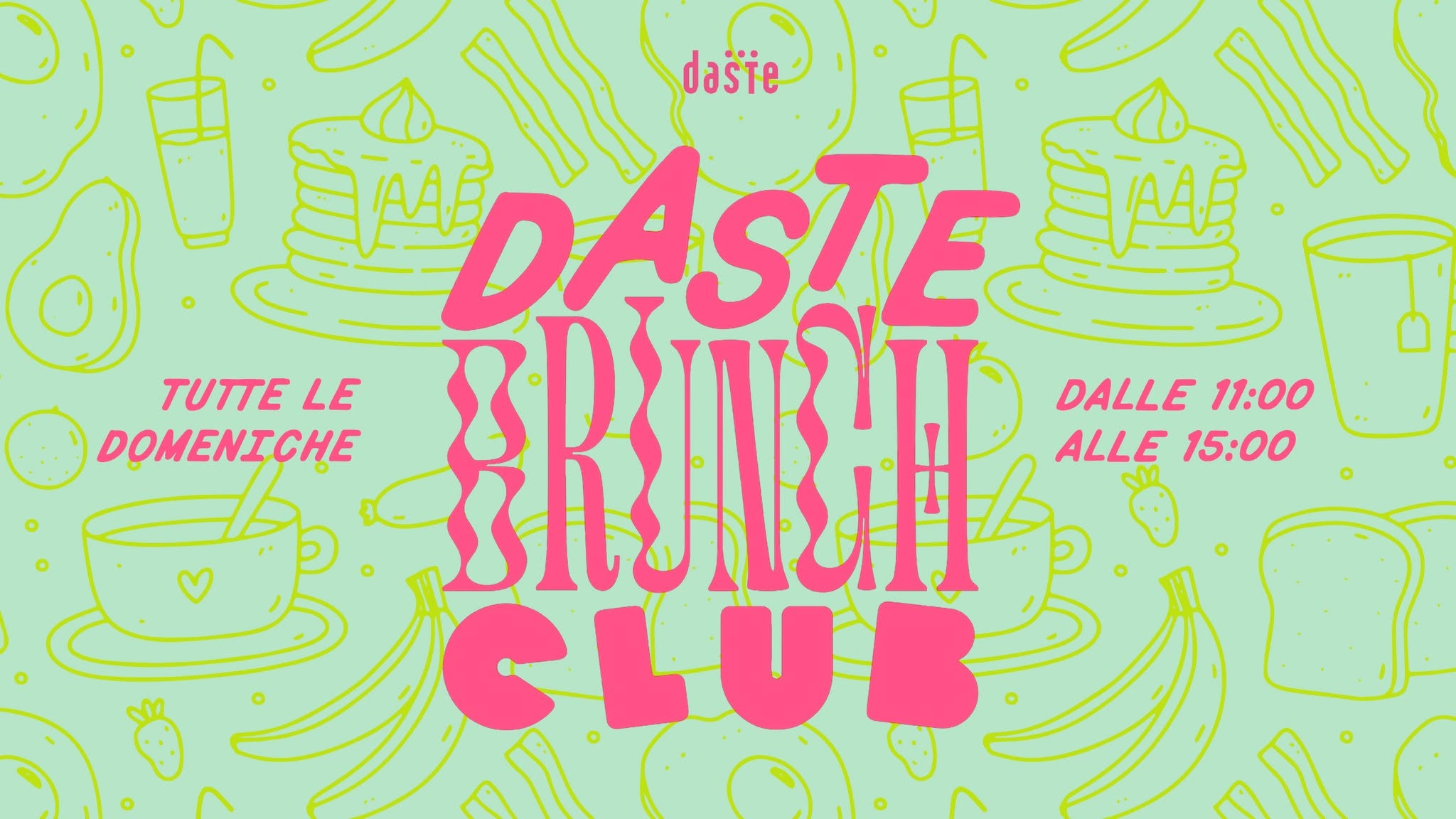 DASTE BRUNCH CLUB. Tutte le domeniche. — SUN 4 OCT