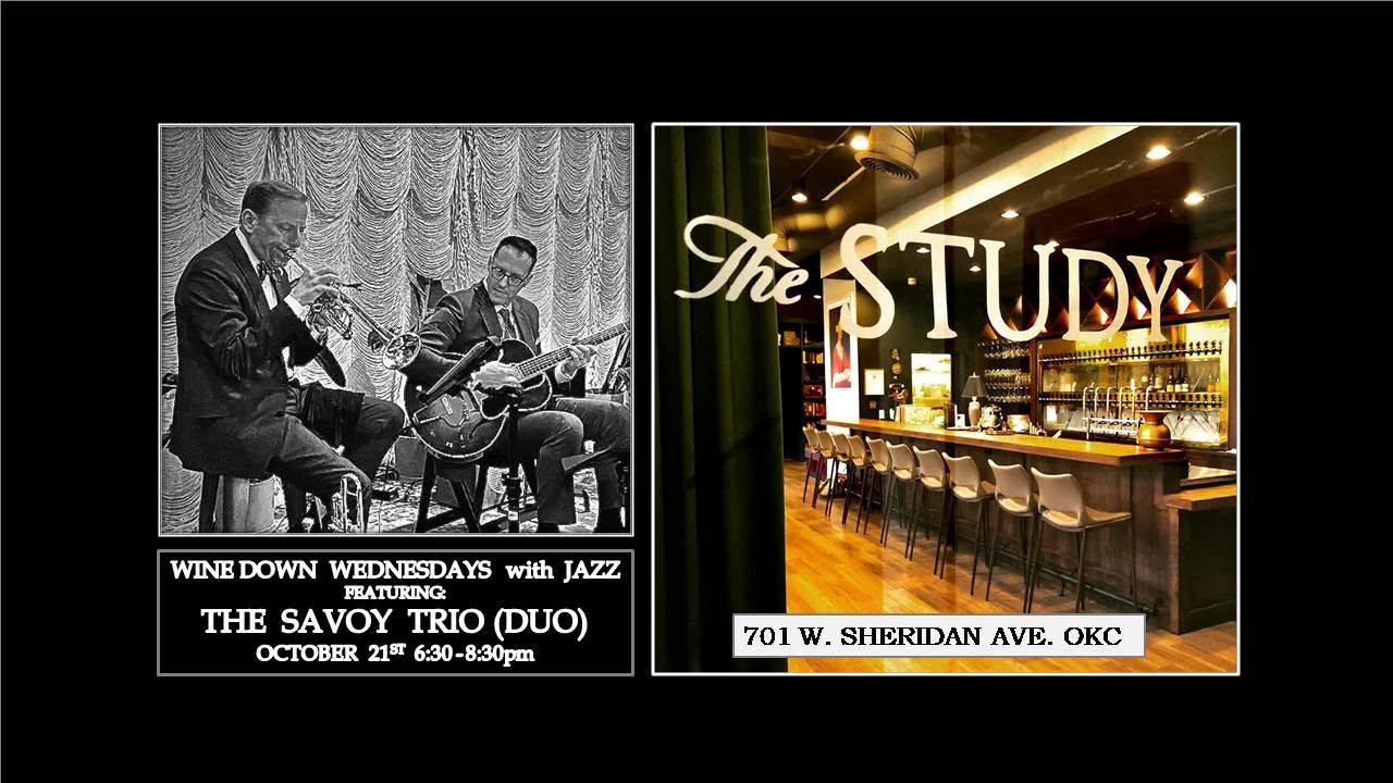 The Savoy Trio (Duo) will be preforming at The Study on Oct. 21st for Wine Down Wednesday with Jazz! — WED 21 – THU 22 OCT
