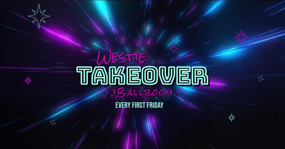 Westie Takeover @The Ballroom — SAT 7 NOV