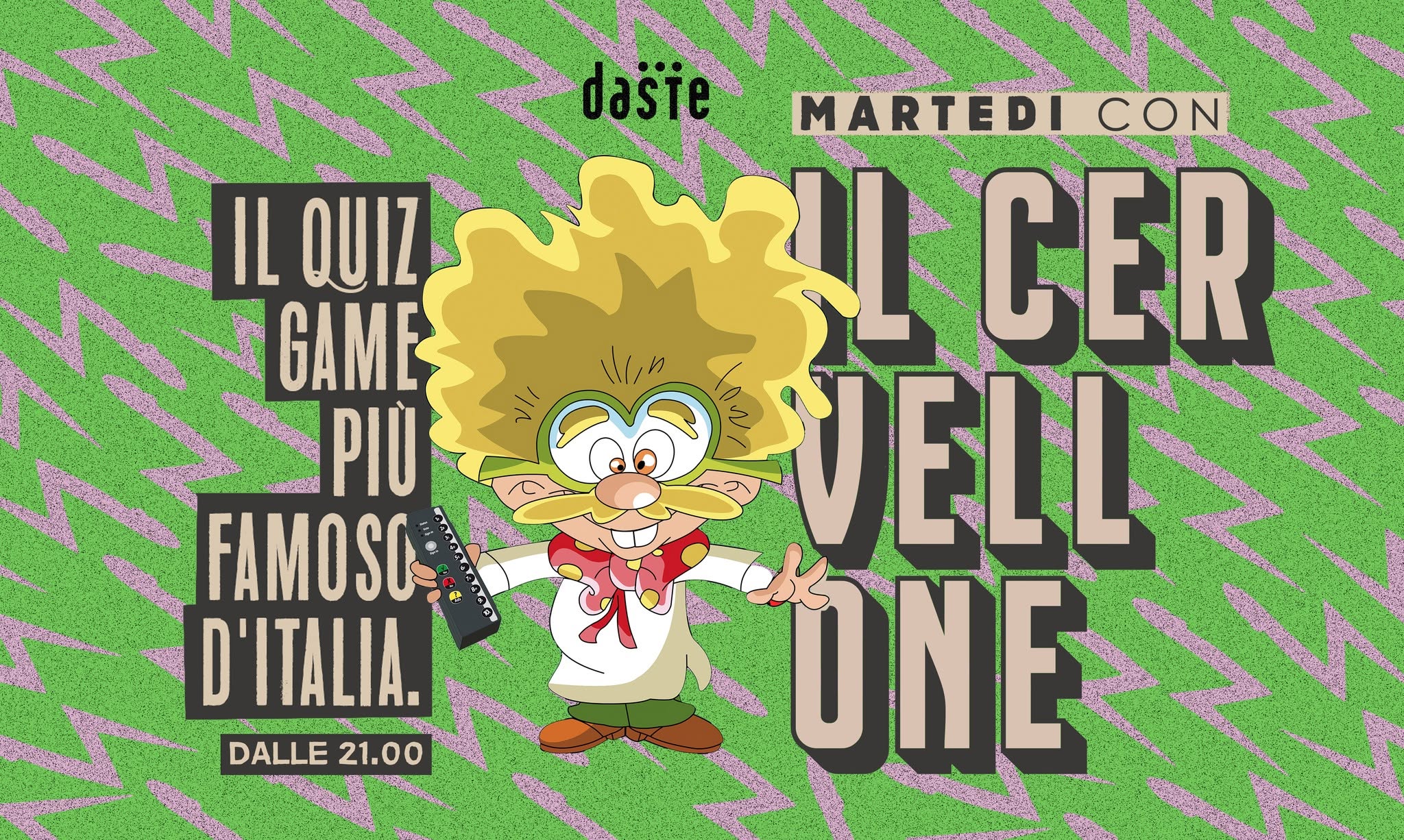 IL CERVELLONE a Daste! — TUE 6 OCT