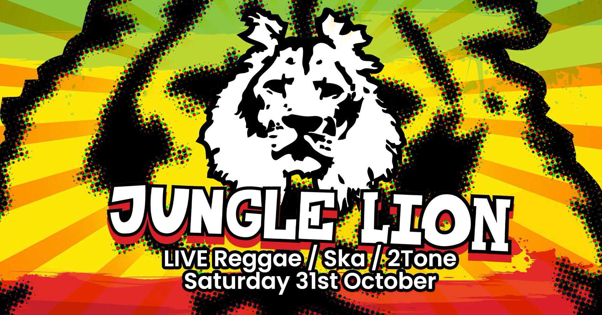 Jungle Lion - Saturday 31st October — SAT 31 OCT