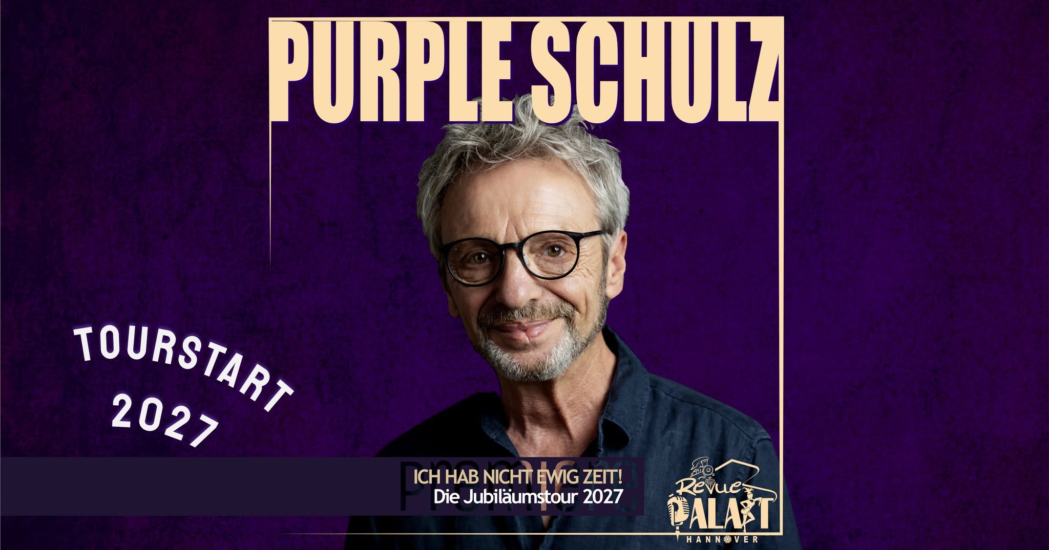 Purple Schulz - ICH HAB NICHT EWIG ZEIT! Die Jubiläumstour 2027 — FRI 12 MAR 2027