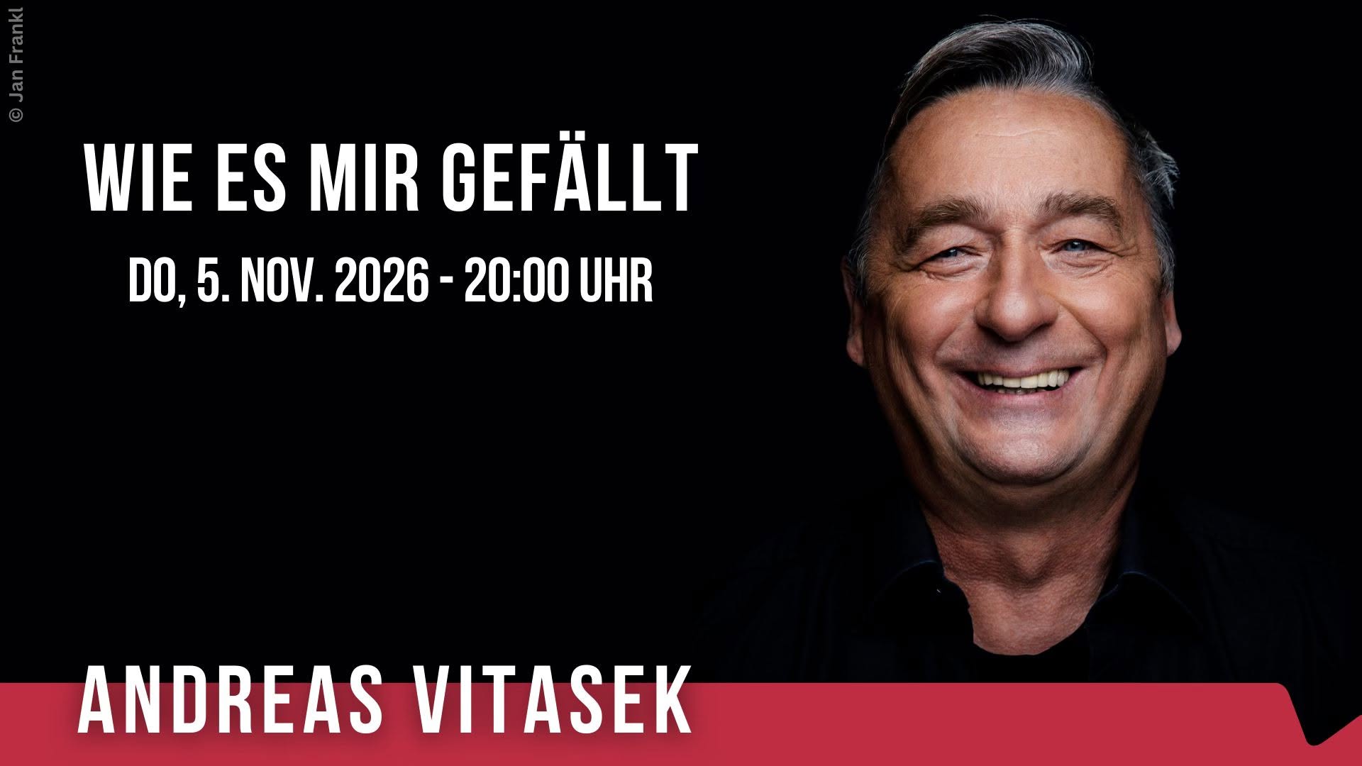 Andreas Vitasek "Wie es mir gefällt" — THU 5 NOV