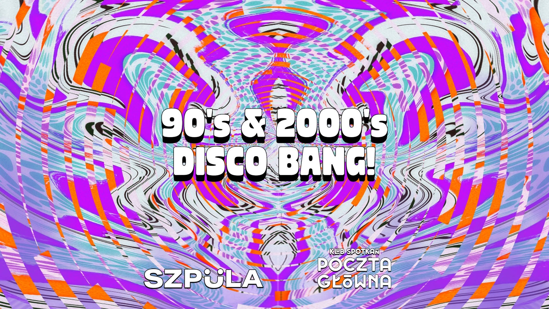 90's & 2000's DISCO BANG! by SZPULA! w Klubie Spotkań Poczta Główna Kraków — SAT 24 OCT