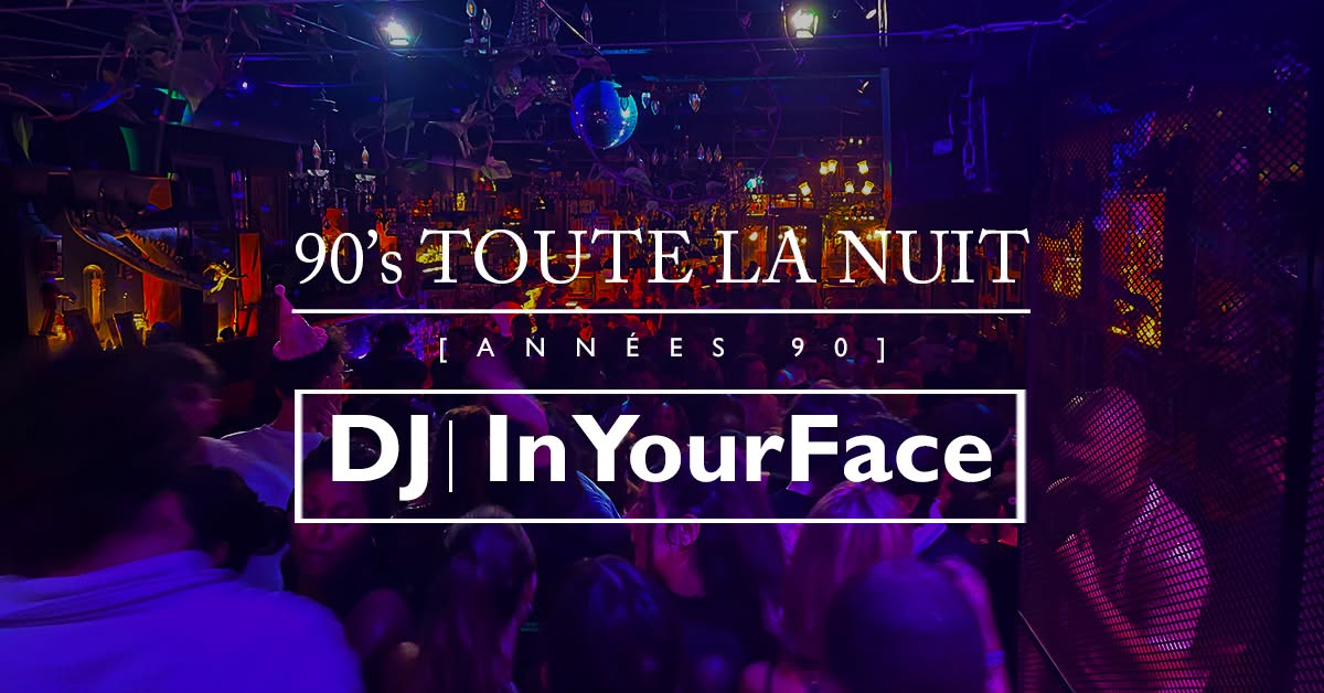 90's Toute La Nuit avec DJ InYourFace — SUN 18 OCT