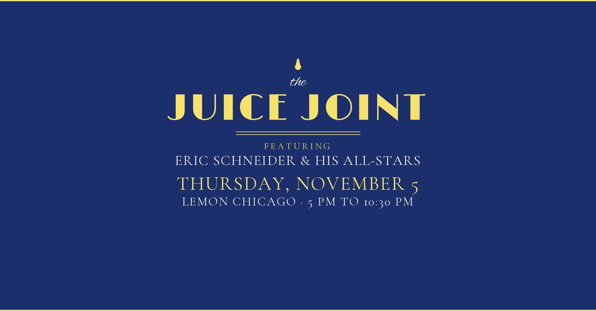 THE JUICE JOINT at Lemon Chicago — THU 5 – FRI 6 NOV