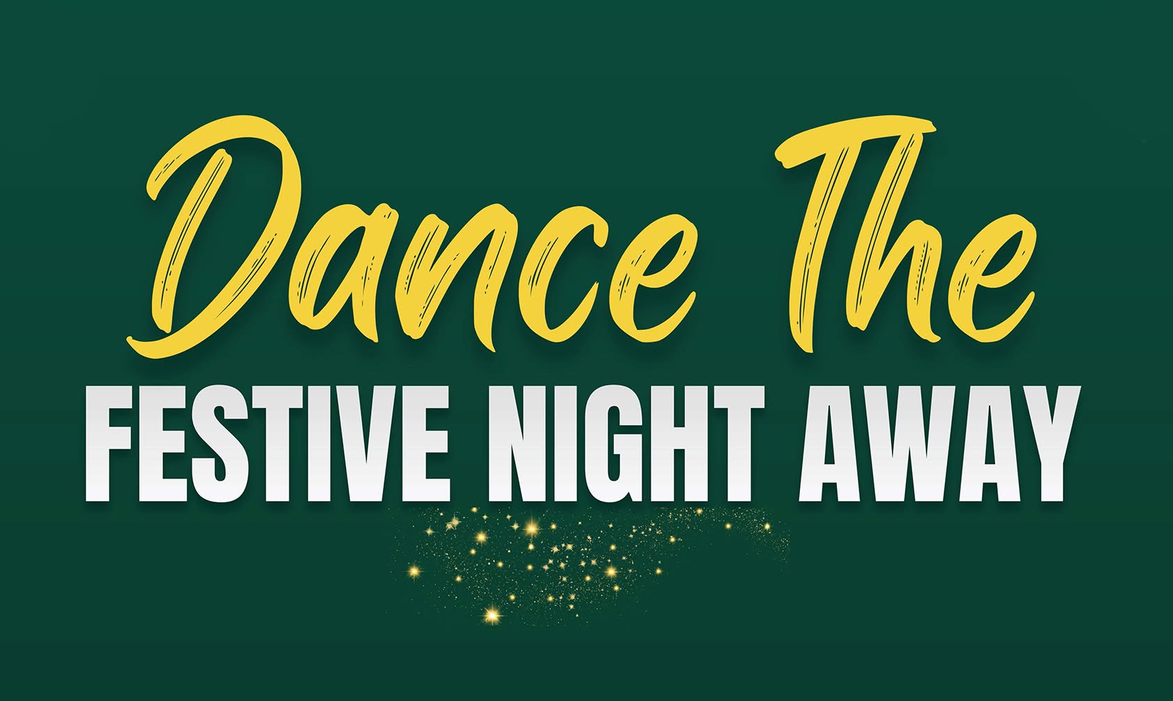 Dance The Festive Night Away — SAT 19 DEC