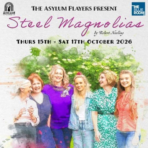 The Asylum Players present Steel Magnolias — FRI 16 OCT