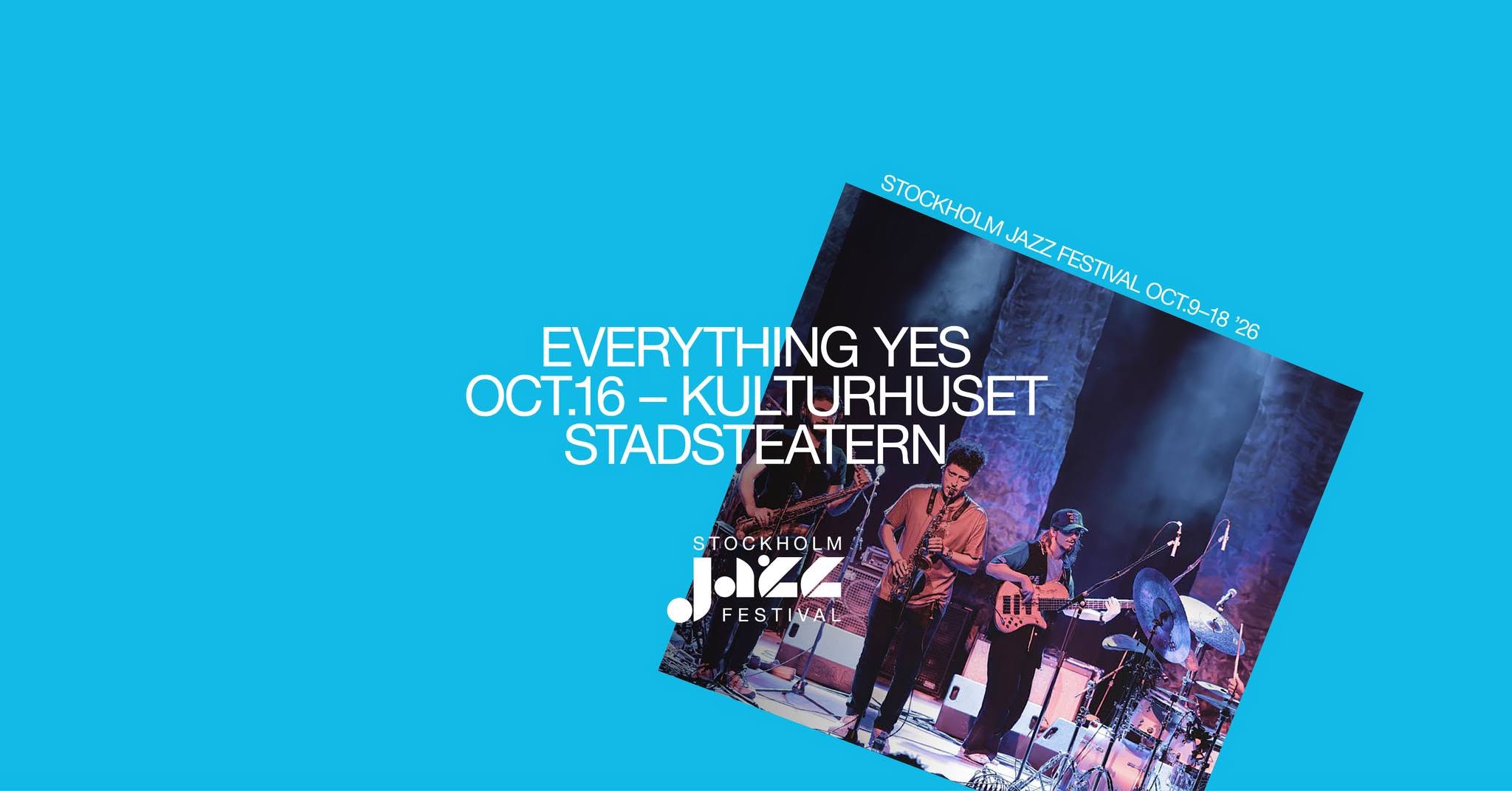 Everything Yes | Stockholm Jazz Festival — FRI 16 OCT